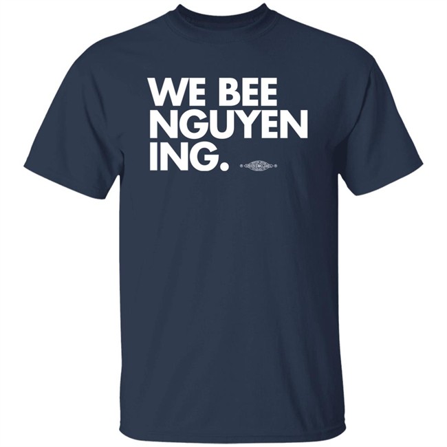 Bee Nguyen We Bee Nguyening Shirt Bee Nguyen We Bee Nguyening Shirt
