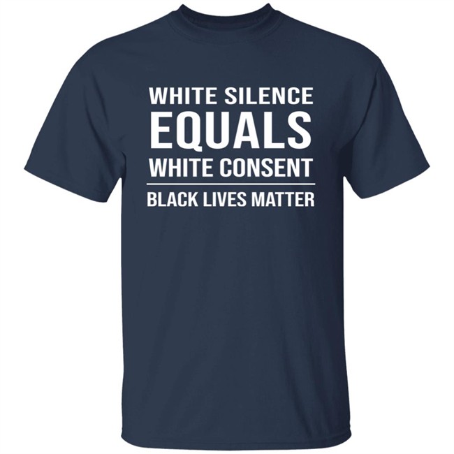White Silence Equals White Consent Black Lives Matter Shirt Stevie Joe Payne