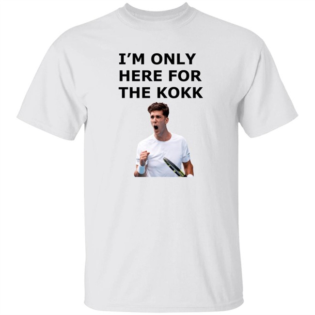 I'm Only Here For The Kokk Shirt
