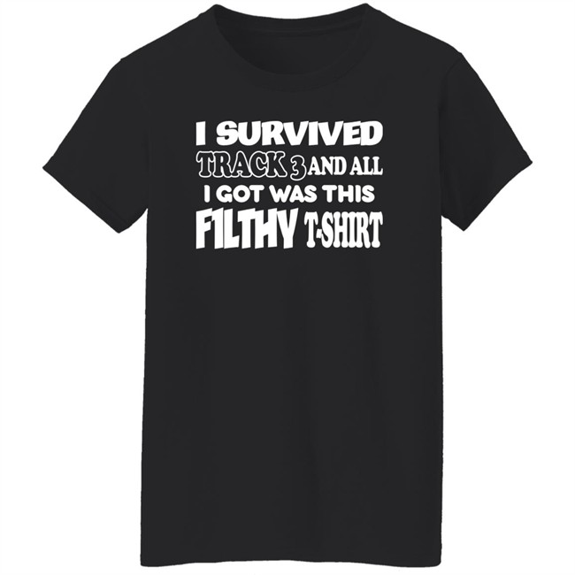 I Survived Track 3 And All I Got Was This F1lthy T-Shirt Shirt F1lthywakeup