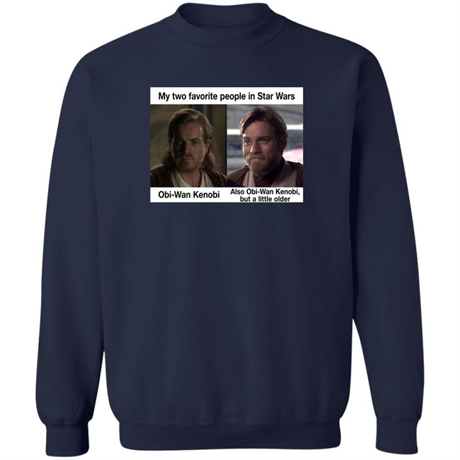 Prequel Memes My Two Favorite People In Star Wars Also Obi-Wan Kenobi But A Little Older Shirt
