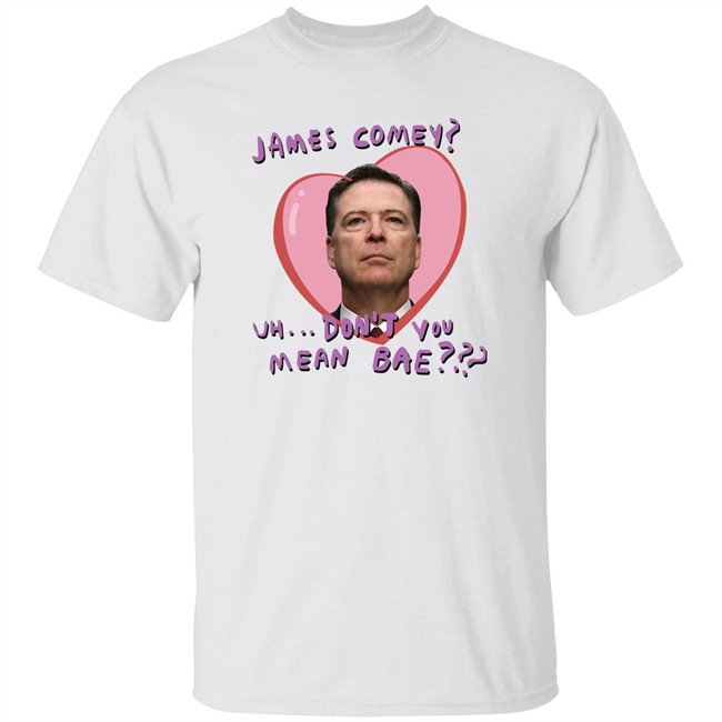 James Comey Uh Don't You Mean Bae Shirt Branson Reese