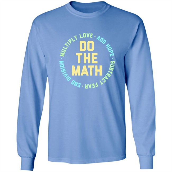 Do The Math Multiply Love Add Hope Subtract Fear End Division Shirt Life Is Good