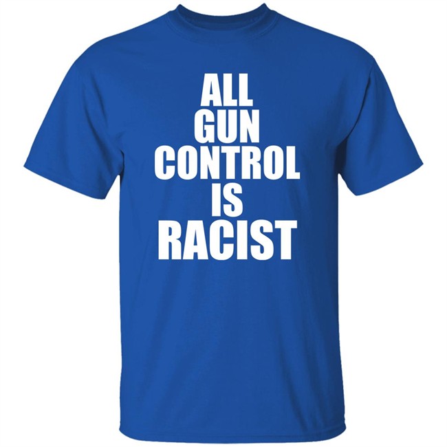 All Gun Control Is Racist Shirt Elijahschaffer All Gun Control Is Racist Shirt Elijahschaffer