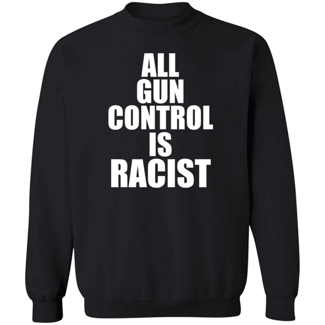 All Gun Control Is Racist Shirt Elijahschaffer All Gun Control Is Racist Shirt Elijahschaffer