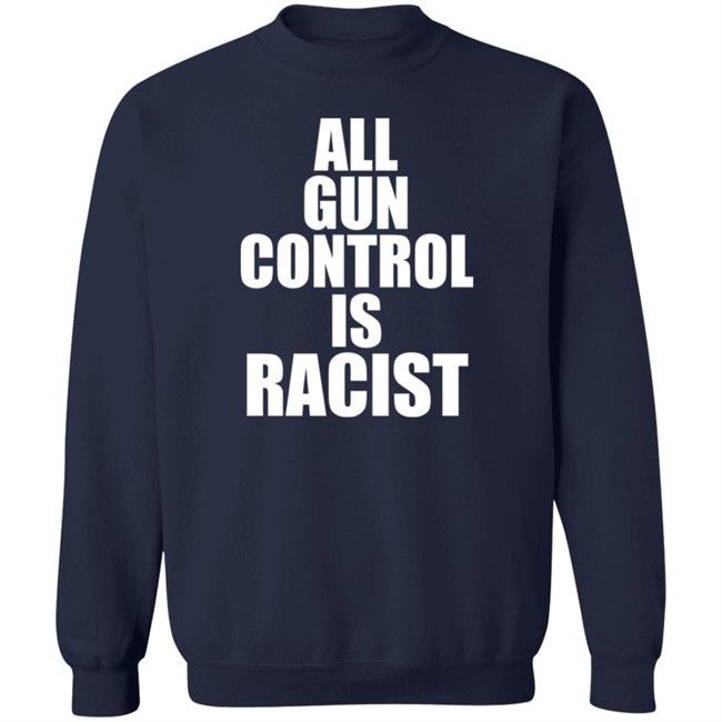 All Gun Control Is Racist Shirt Elijahschaffer All Gun Control Is Racist Shirt Elijahschaffer