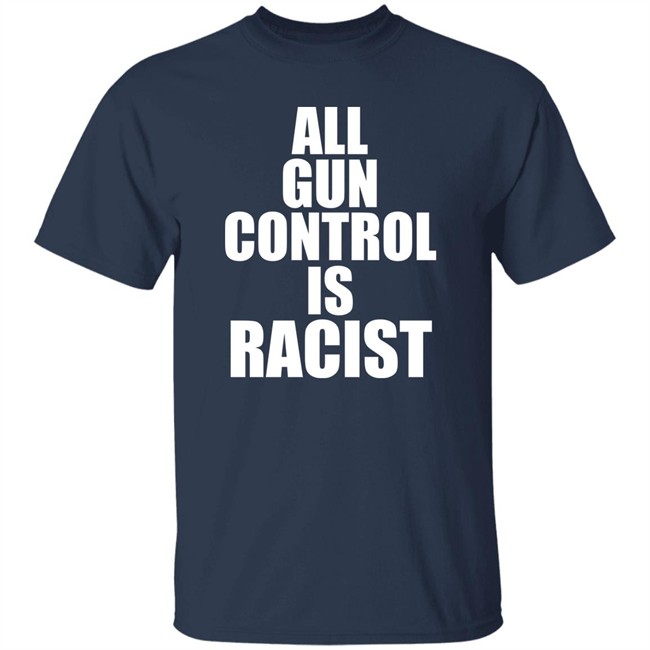 All Gun Control Is Racist Shirt Elijahschaffer All Gun Control Is Racist Shirt Elijahschaffer