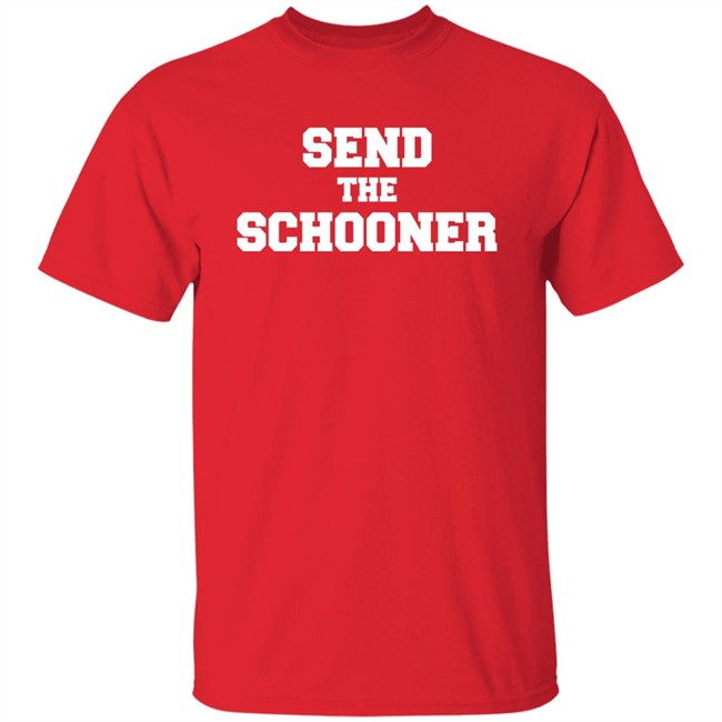 #Sendtheschooner Send The Schooner T Shirt Send The Schooner T Shirt #Sendtheschooner