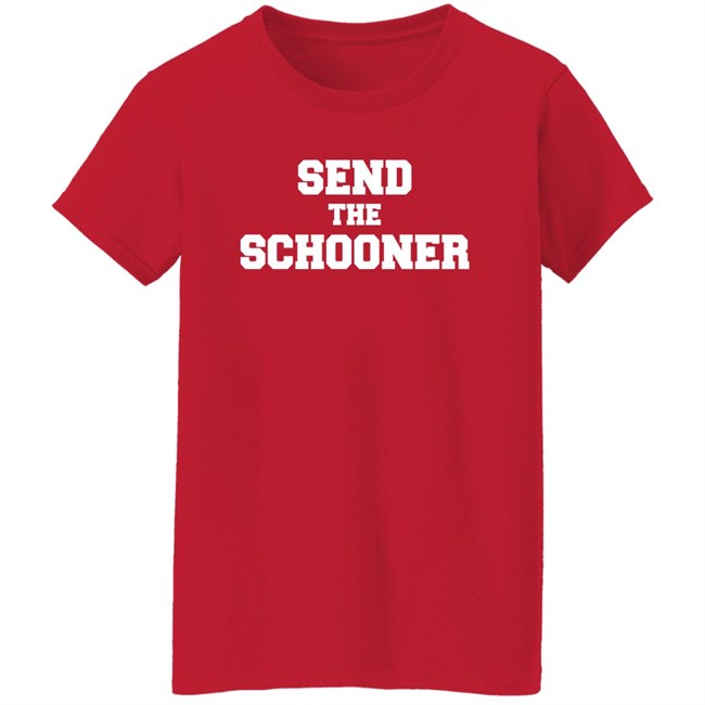 #Sendtheschooner Send The Schooner T Shirt #Sendtheschooner Send The Schooner T Shirt