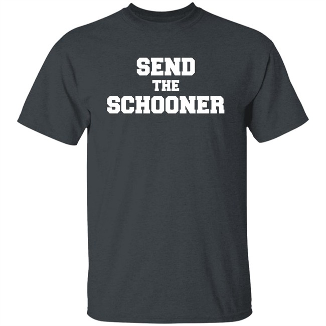 #Sendtheschooner Send The Schooner T Shirt Send The Schooner T Shirt #Sendtheschooner