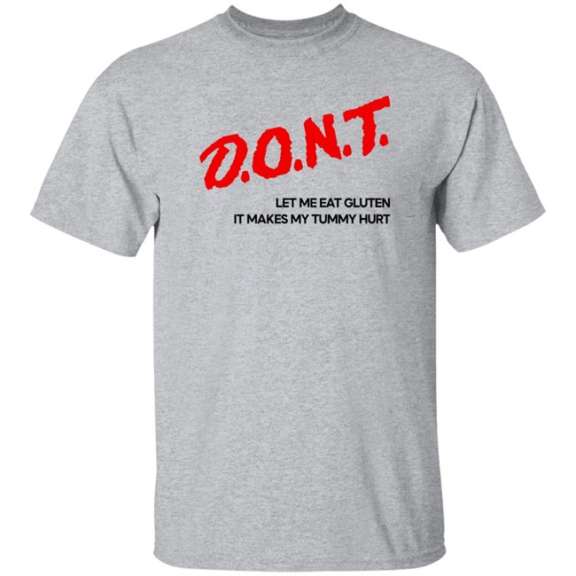 Dont Let Me Eat Gluten It Makes My Tummy Hurt Shirt Cry Now Sob Later Merch Dont Let Me Eat Gluten It Makes My Tummy Hurt Shirt Cry Now Sob Later Merch