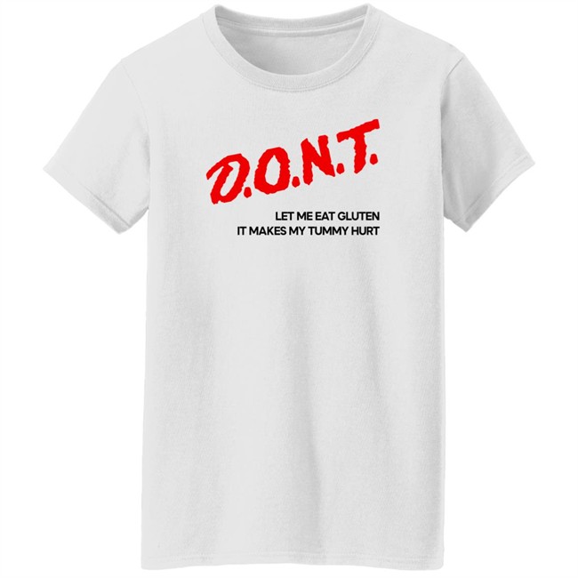 Dont Let Me Eat Gluten It Makes My Tummy Hurt Shirt Cry Now Sob Later Merch