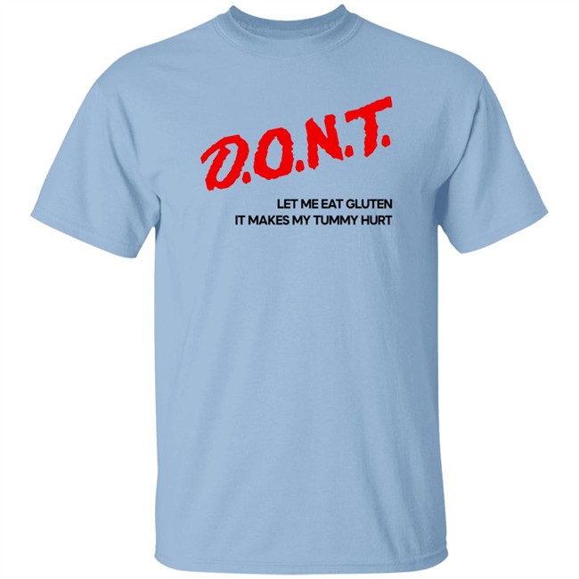 Dont Let Me Eat Gluten It Makes My Tummy Hurt Shirt Cry Now Sob Later Merch Cry Now Sob Later Merch Dont Let Me Eat Gluten It Makes My Tummy Hurt Shirt