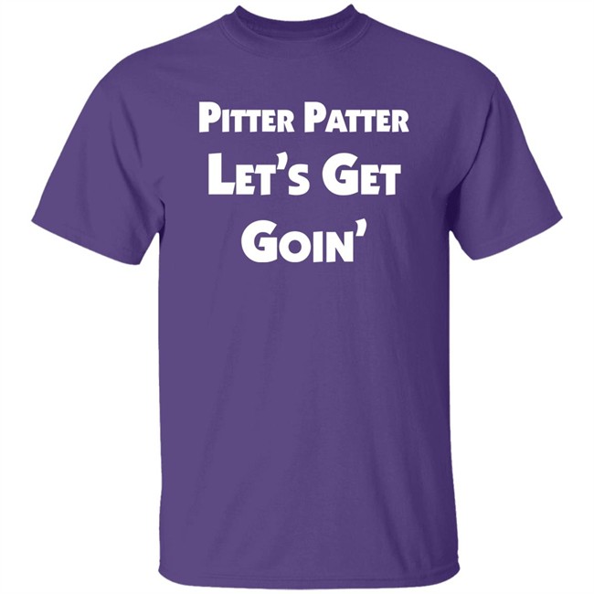 Pitter Patter Let's Get Goin' Shirt Letterkenny Merch Pitter Patter Let's Get Goin' Shirt Letterkenny Merch