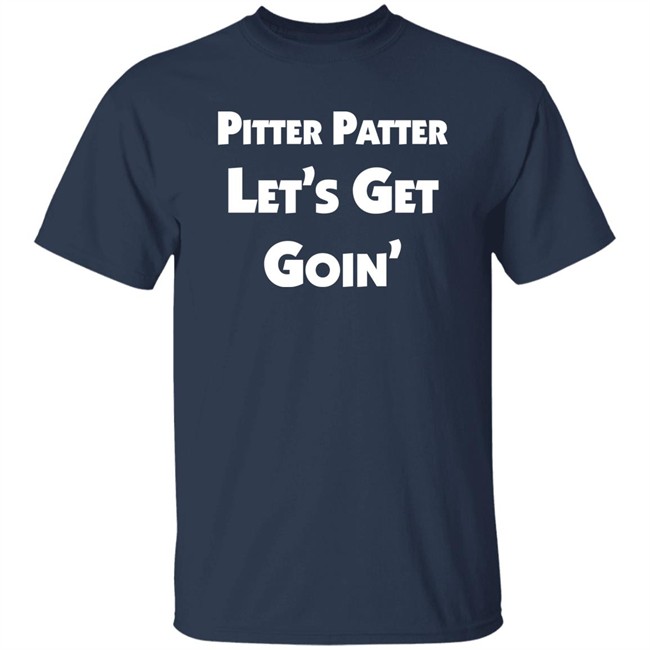 Pitter Patter Let's Get Goin' Shirt Letterkenny Merch Letterkenny Merch Pitter Patter Let's Get Goin' Shirt