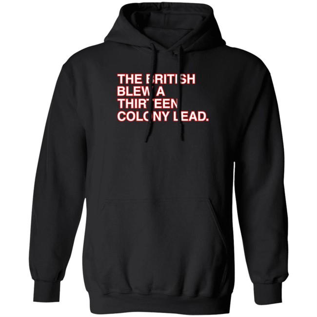 The British Blew A Thirteen Colony Lead T Shirt Obvious Shirts The British Blew A Thirteen Colony Lead T Shirt Obvious Shirts