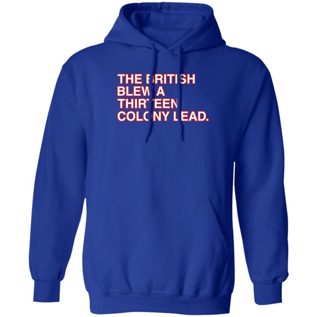 The British Blew A Thirteen Colony Lead T Shirt Obvious Shirts The British Blew A Thirteen Colony Lead T Shirt Obvious Shirts