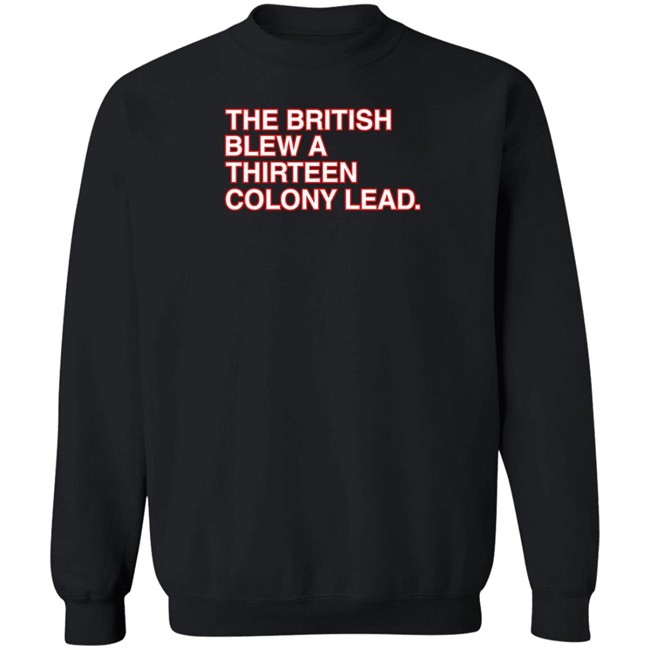 The British Blew A Thirteen Colony Lead T Shirt Obvious Shirts The British Blew A Thirteen Colony Lead T Shirt Obvious Shirts