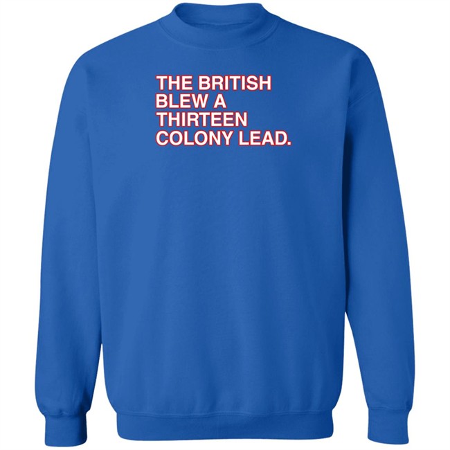 The British Blew A Thirteen Colony Lead T Shirt Obvious Shirts Obvious Shirts The British Blew A Thirteen Colony Lead T Shirt