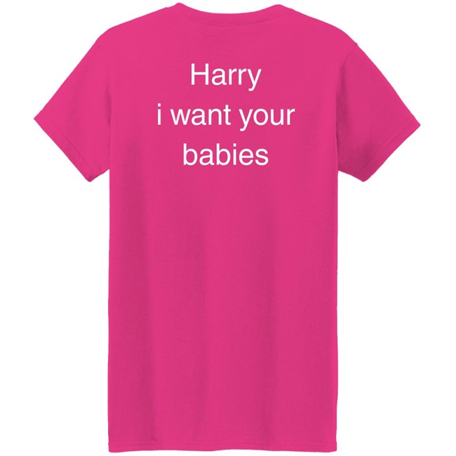 Harry I Want Your Babies Shirt Hsloutfits Love On Tour Outfits