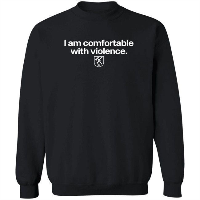 I Am Comfortable With Violence Ranger Up Shirt I Am Comfortable With Violence Ranger Up Shirt