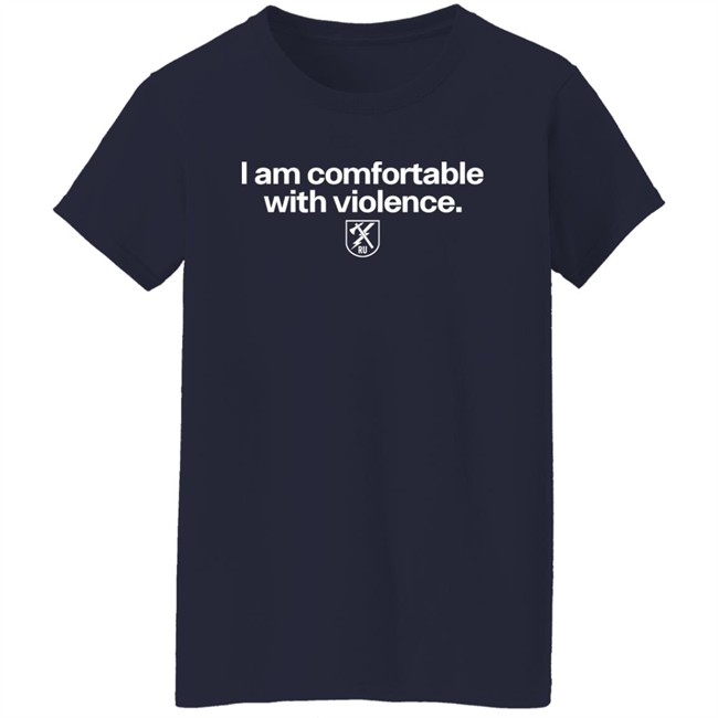 I Am Comfortable With Violence Ranger Up Shirt