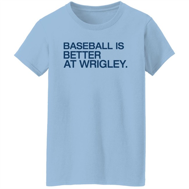 Baseball Is Better At Wrigley Shirt Obvious Shirts Waddleand Silvy Baseball Is Better At Wrigley Shirt Waddleand Silvy Obvious Shirts