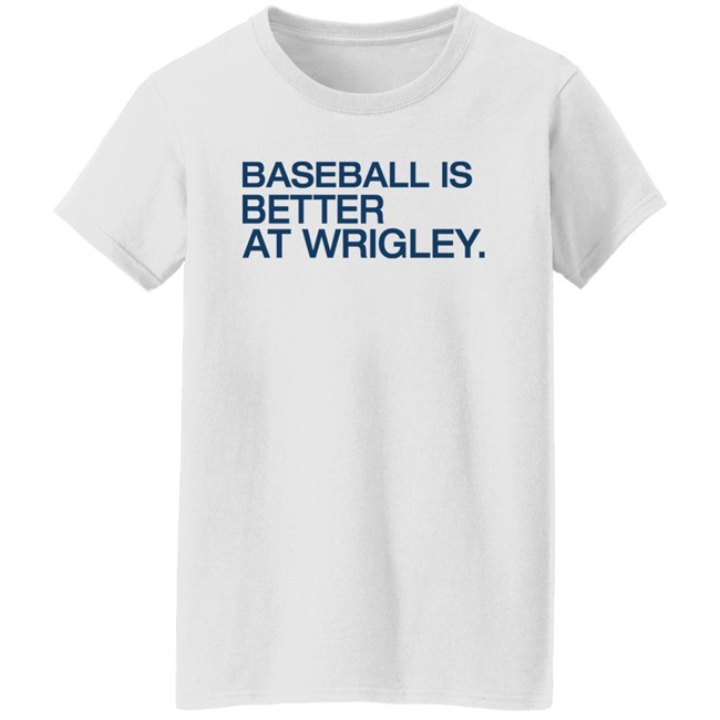Baseball Is Better At Wrigley Shirt Obvious Shirts Waddleand Silvy Baseball Is Better At Wrigley Shirt Waddleand Silvy Obvious Shirts