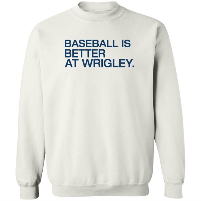 Baseball Is Better At Wrigley Shirt Obvious Shirts Waddleand Silvy Baseball Is Better At Wrigley Shirt Waddleand Silvy Obvious Shirts