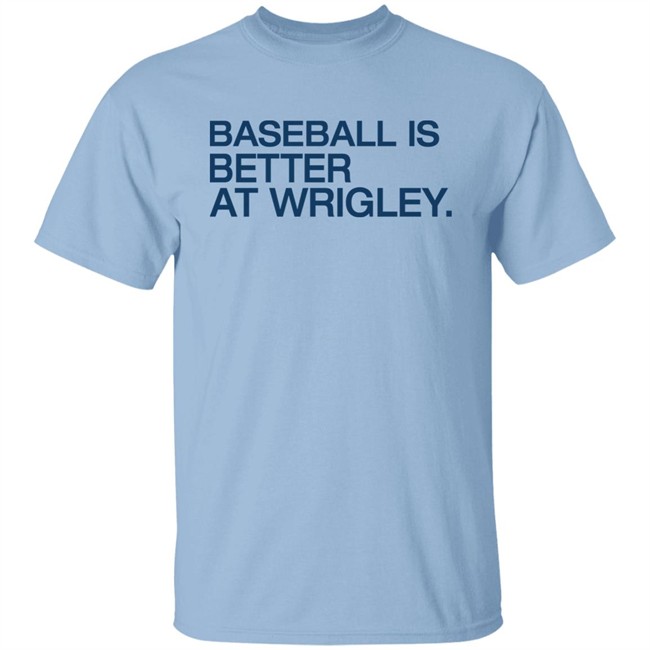 Baseball Is Better At Wrigley Shirt Obvious Shirts Waddleand Silvy Waddleand Silvy Baseball Is Better At Wrigley Shirt Obvious Shirts