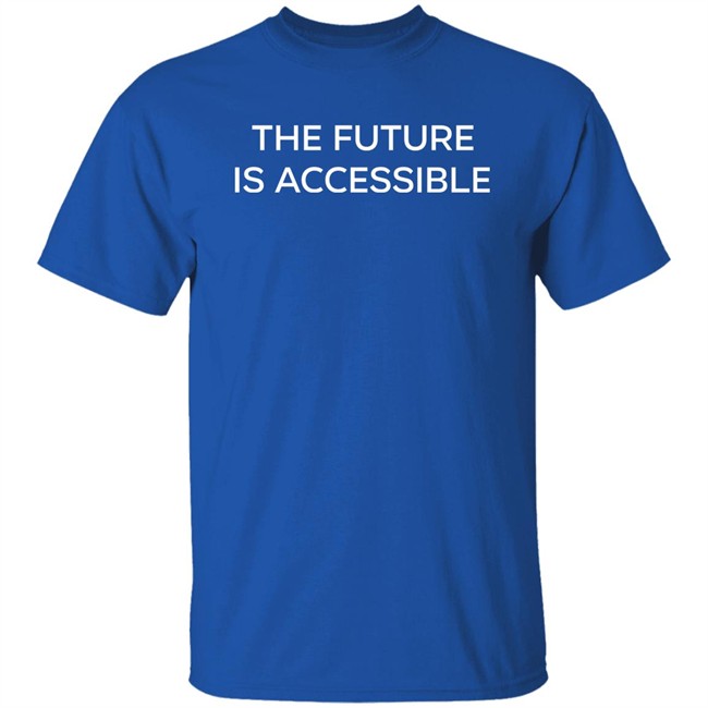 The Future Is Accessible T Shirt Annie Segarra Annie Segarra The Future Is Accessible T Shirt