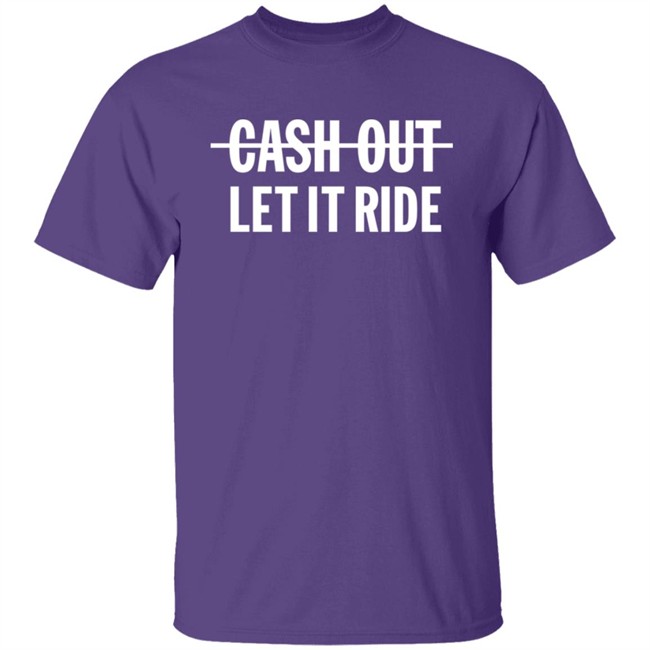 Br_Betting Cash Out Let It Ride Shirt Bleacher Report Shop Merch Bleacher Report Shop Merch Cash Out Let It Ride Shirt Br_Betting
