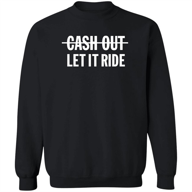 Br_Betting Cash Out Let It Ride Shirt Bleacher Report Shop Merch Bleacher Report Shop Merch Cash Out Let It Ride Shirt Br_Betting