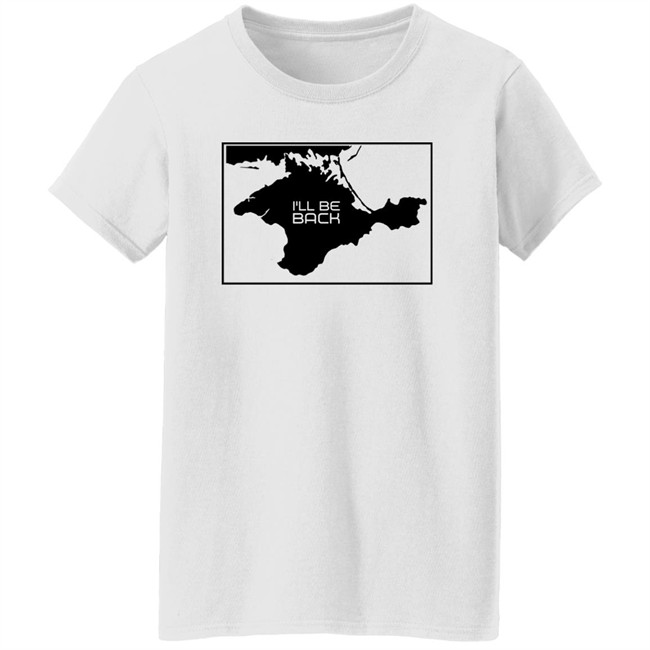 Arnold Schwarzenegger Crimea Is Ukraine I'll Be Back Shirt I'll Be Back Shirt Crimea Is Ukraine Arnold Schwarzenegger