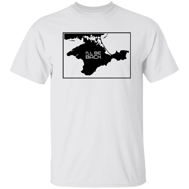 Arnold Schwarzenegger Crimea Is Ukraine I'll Be Back Shirt Crimea Is Ukraine Arnold Schwarzenegger I'll Be Back Shirt
