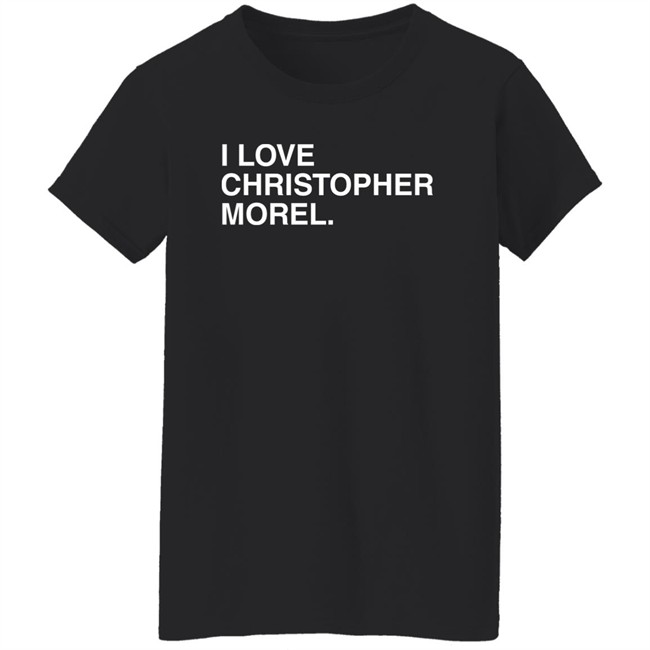 I Love Christopher Morel Shirt Obvious Shirts Merch