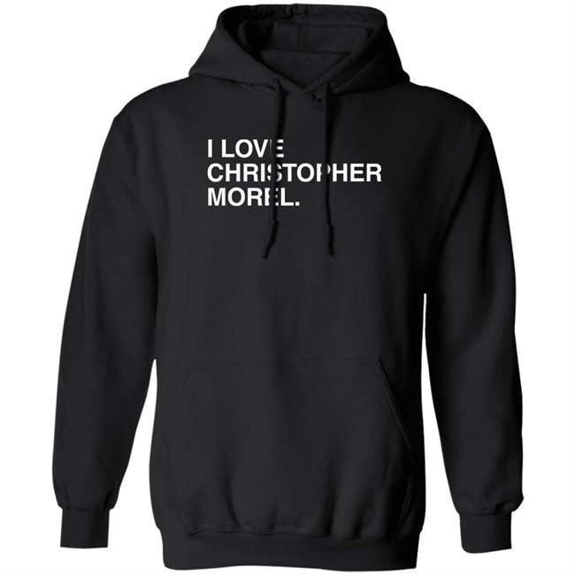 I Love Christopher Morel Shirt Obvious Shirts Merch Obvious Shirts Merch I Love Christopher Morel Shirt
