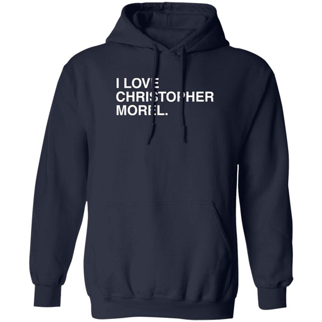 I Love Christopher Morel Shirt Obvious Shirts Merch I Love Christopher Morel Shirt Obvious Shirts Merch