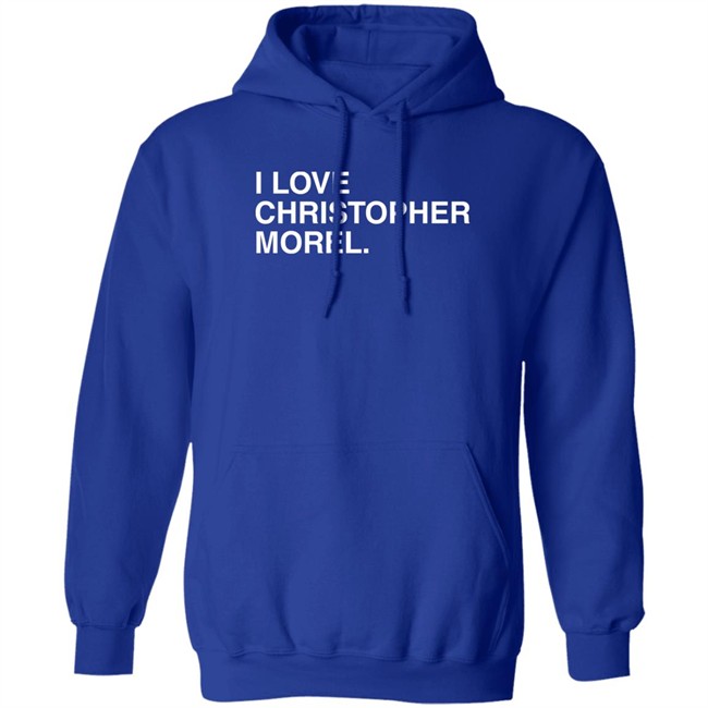 I Love Christopher Morel Shirt Obvious Shirts Merch Obvious Shirts Merch I Love Christopher Morel Shirt