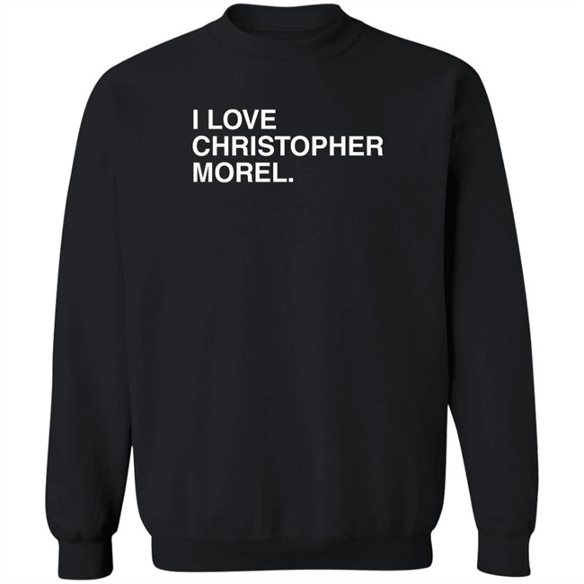 I Love Christopher Morel Shirt Obvious Shirts Merch Obvious Shirts Merch I Love Christopher Morel Shirt