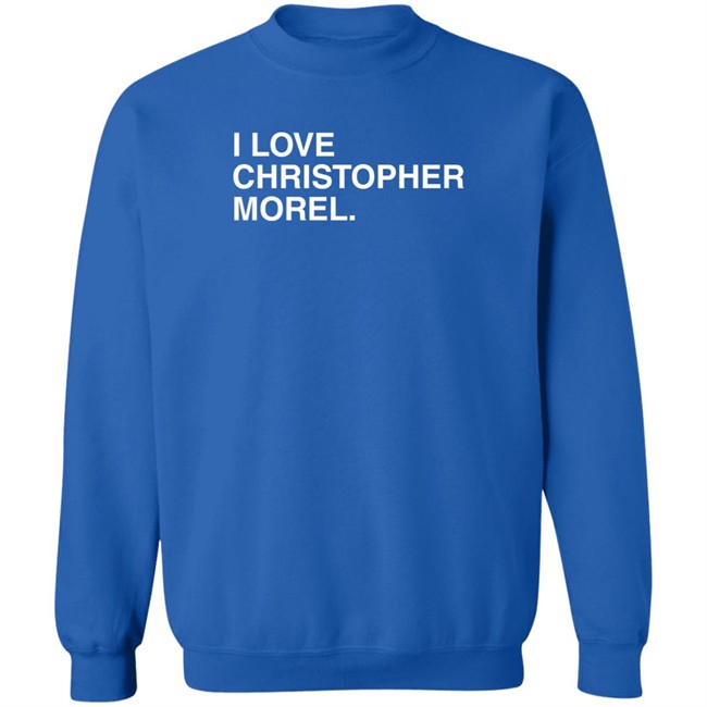 I Love Christopher Morel Shirt Obvious Shirts Merch Obvious Shirts Merch I Love Christopher Morel Shirt