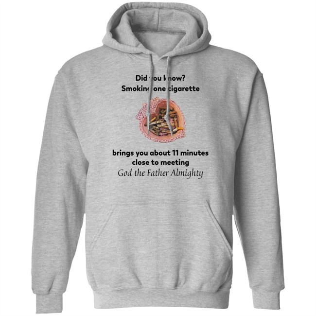 Did You Know Smoking One Cigarette Brings You About 11 Minutes Close To Meeting God The Father Almighty Shirt