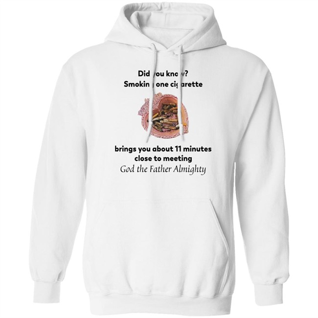 Did You Know Smoking One Cigarette Brings You About 11 Minutes Close To Meeting God The Father Almighty Shirt Did You Know Smoking One Cigarette Brings You About 11 Minutes Close To Meeting God The Father Almighty Shirt