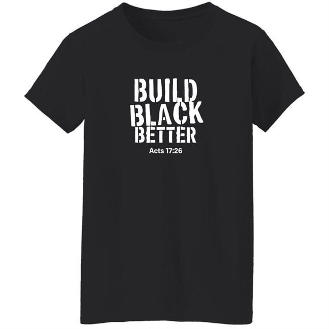 Just Thinking Podcast Store Darrell B. Harrison Build Black Better Acts 17 26 Shirt Build Black Better Acts 17 26 Shirt Darrell B. Harrison Just Thinking Podcast Store
