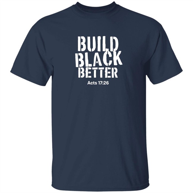 Just Thinking Podcast Store Darrell B. Harrison Build Black Better Acts 17 26 Shirt Build Black Better Acts 17 26 Shirt Darrell B. Harrison Just Thinking Podcast Store