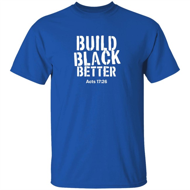 Just Thinking Podcast Store Darrell B. Harrison Build Black Better Acts 17 26 Shirt Build Black Better Acts 17 26 Shirt Darrell B. Harrison Just Thinking Podcast Store