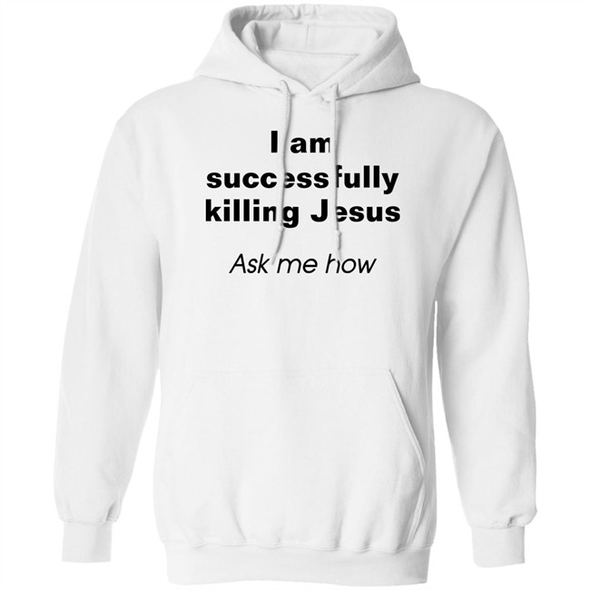 Shirts With Threatening Auras I Am Successfully Killing Jesus Ask Me How Shirt Shirts With Threatening Auras I Am Successfully Killing Jesus Ask Me How Shirt
