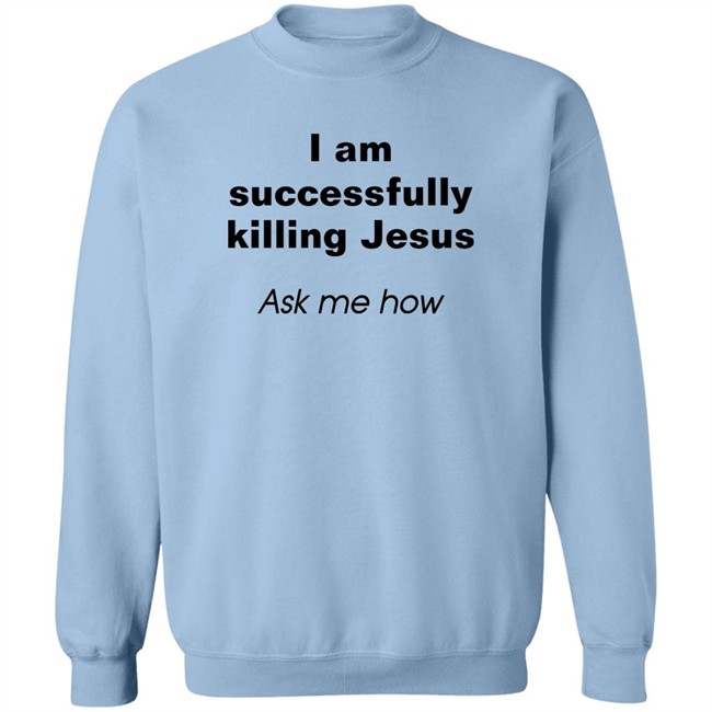 Shirts With Threatening Auras I Am Successfully Killing Jesus Ask Me How Shirt Shirts With Threatening Auras I Am Successfully Killing Jesus Ask Me How Shirt