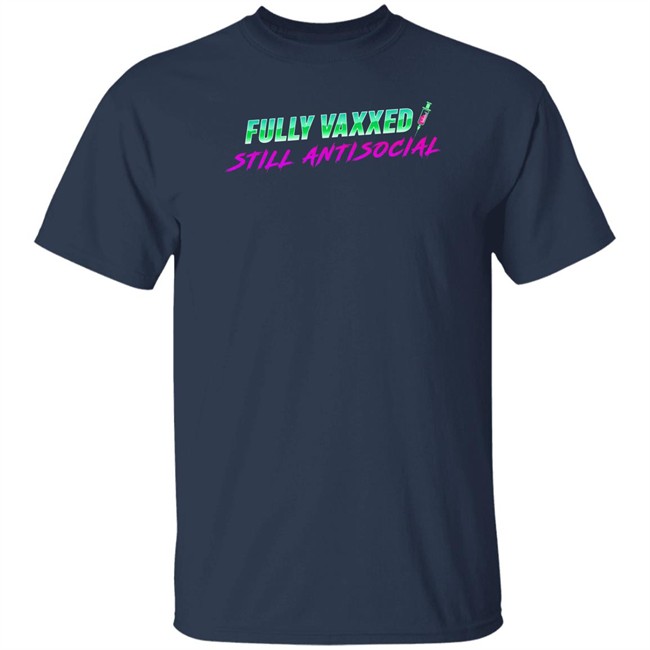 Fully Vaxxed Still Antisocial Shirt Rob Sheridan Merchandise