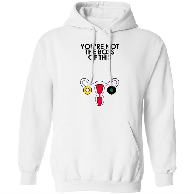 You're Not The Boss Of This Shirt The Uterus Kaye Iambossi Merch Iambossi Merch You're Not The Boss Of This Shirt The Uterus Kaye